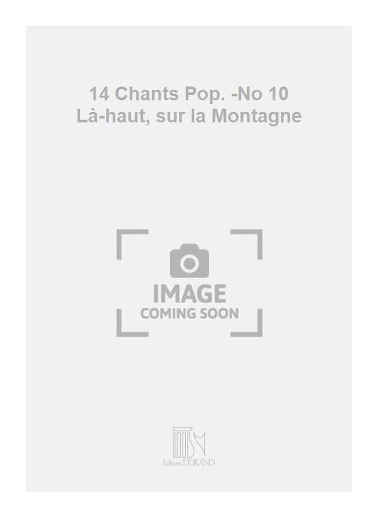 14 Chants Pop. -No 10 Là-haut, sur la Montagne